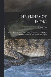 bokomslag The Fishes of India; Being a Natural History of the Fishes Known to Inhabit the Seas and Fresh Waters of India, Burma, and Ceylon