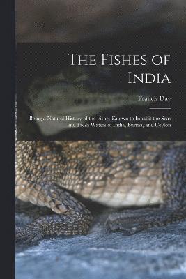 Francis Day - Fishes of India; Being a Natural History of the Fishes Known to Inhabit the Seas and Fresh Waters of India, Burma, and Ceylon, Häftad