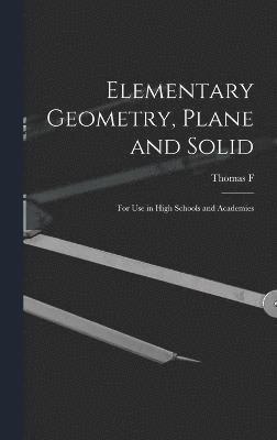 bokomslag Elementary Geometry, Plane and Solid; for use in High Schools and Academies