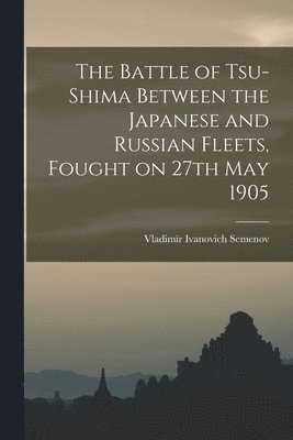 Battle of Tsu-shima Between the Japanese and Russian Fleets, Fought on 27th May 1905