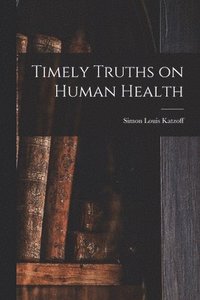 bokomslag Timely Truths on Human Health