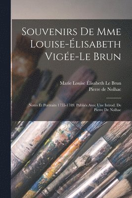 Pierre de Nolhac, Marie Louise Élisabeth Le Brun - Souvenirs de Mme Louise-Élisabeth Vigée-Le Brun; notes et portraits 1755-1789. Publiés avec une introd. de Pierre de Nolhac, Häftad