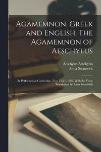 bokomslag Agamemnon. Greek and English. The Agamemnon of Aeschylus; as Performed at Cambridge, Nov. 16-21, 1900. With the Verse Translation by Anna Swanwick