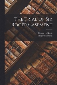 bokomslag The Trial of Sir Roger Casement