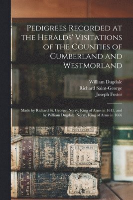 Joseph Foster, Richard Saint-George, William Dugdale - Pedigrees Recorded at the Heralds' Visitations of the Counties of Cumberland and Westmorland, Häftad