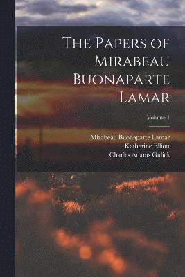 Papers of Mirabeau Buonaparte Lamar; Volume 1