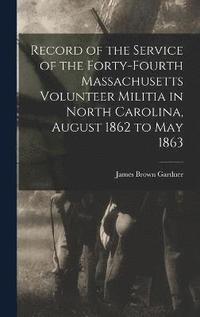 bokomslag Record of the Service of the Forty-Fourth Massachusetts Volunteer Militia in North Carolina, August 1862 to May 1863