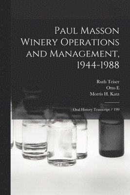 Ruth Teiser, Morris H Katz, Otto E 1903- Meyer - Paul Masson Winery Operations and Management, 1944-1988, Häftad