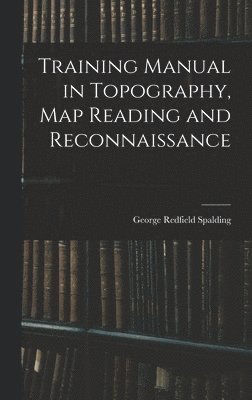 Training Manual in Topography, map Reading and Reconnaissance 1