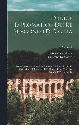 Codice diplomatico dei re aragonesi di Sicilia 1