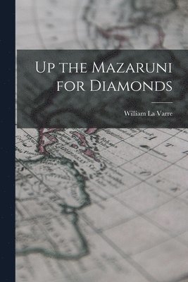 bokomslag Up the Mazaruni for Diamonds