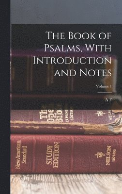 The Book of Psalms, With Introduction and Notes; Volume 1 1