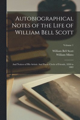 William Bell Scott, William Minto - Autobiographical Notes of the Life of William Bell Scott, Häftad