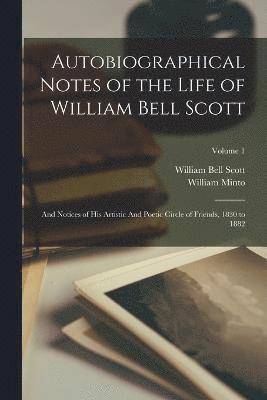 Autobiographical Notes of the Life of William Bell Scott