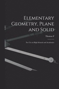 bokomslag Elementary Geometry, Plane and Solid; for use in High Schools and Academies