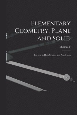 Elementary Geometry, Plane and Solid; for use in High Schools and Academies 1