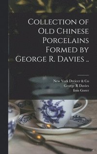 bokomslag Collection of old Chinese Porcelains Formed by George R. Davies ..