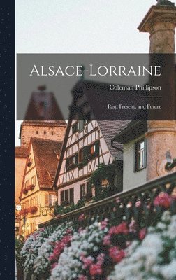 Alsace-Lorraine; Past, Present, and Future 1