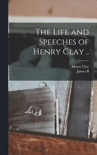 bokomslag Life and Speeches of Henry Clay ..
