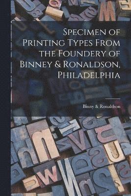 Specimen of Printing Types From the Foundery of Binney & Ronaldson, Philadelphia 1