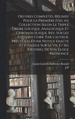 bokomslag Oeuvres compltes. Runies pour la premire fois, en collection selon le triple ordre logique, analogique et chronologique. Rev. sur les ditions corr. par l'auteur. Prcdes d'une notice