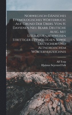Alf Torp, Hjalmar Sejersted Falk - Norwegisch-dänisches etymologisches Wörterbuch. Auf Grund der Übers. von H. Davidsen neu bearb. deutsche Ausg. mit Literaturnachweisen strittiger Etymologien sowie deutschem und altnordischem Wörterverzeichnis, Inbunden