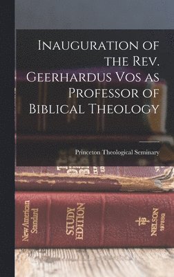 bokomslag Inauguration of the Rev. Geerhardus Vos as Professor of Biblical Theology