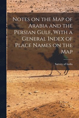 bokomslag Notes on the Map of Arabia and the Persian Gulf, With a General Index of Place Names on the Map