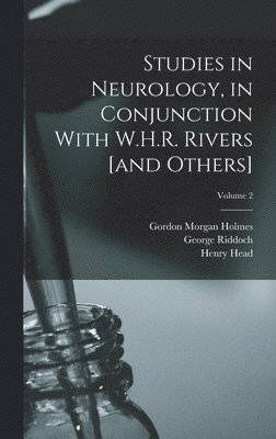 Henry Head, James Sherren, W H R 1864-1922 Rivers - Studies in Neurology, in Conjunction With W.H.R. Rivers [and Others]; Volume 2, Inbunden