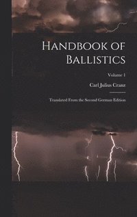 bokomslag Handbook of Ballistics; Translated From the Second German Edition; Volume 1