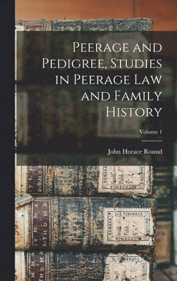 bokomslag Peerage and Pedigree, Studies in Peerage law and Family History; Volume 1