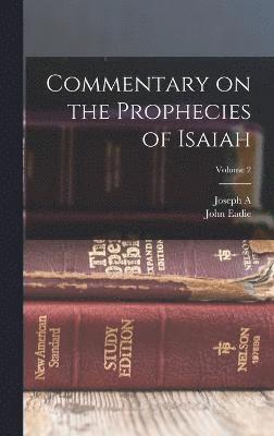 John Eadie, Joseph A 1809-1860 Alexander, Joseph A. 1809-1860 Alexander, Joseph A. Alexander - Commentary on the Prophecies of Isaiah; Volume 2, Inbunden