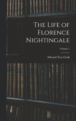 Edward Tyas Cook - Life of Florence Nightingale; Volume 1, Inbunden