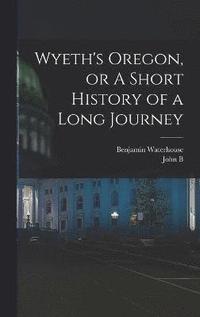 bokomslag Wyeth's Oregon, or A Short History of a Long Journey