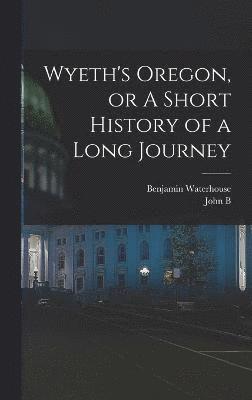 Wyeth's Oregon, or A Short History of a Long Journey 1