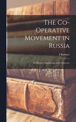 bokomslag The Co-operative Movement in Russia; its History, Significance and Character