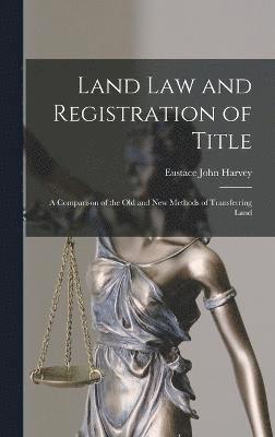 Land law and Registration of Title; a Comparison of the old and new Methods of Transferring Land 1