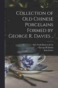 bokomslag Collection of old Chinese Porcelains Formed by George R. Davies ..