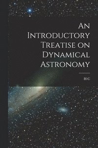 bokomslag An Introductory Treatise on Dynamical Astronomy