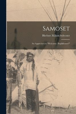 Samoset; an Appreciation &quot;Welcome, Englishmen!&quot; 1