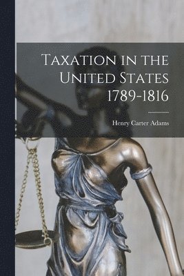Taxation in the United States 1789-1816 1