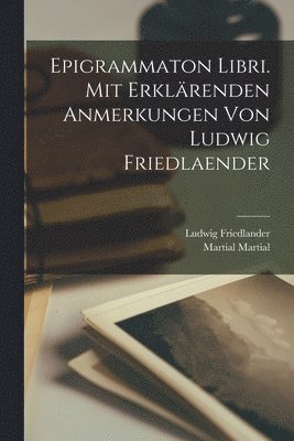 bokomslag Epigrammaton libri. Mit erklrenden Anmerkungen von Ludwig Friedlaender