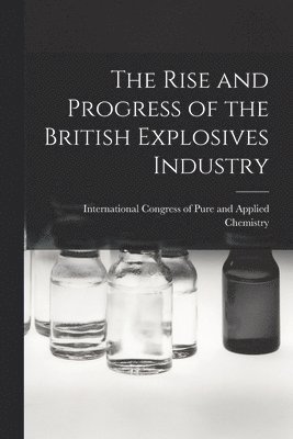 The Rise and Progress of the British Explosives Industry 1