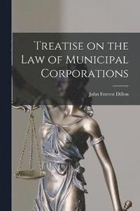 bokomslag Treatise on the law of Municipal Corporations