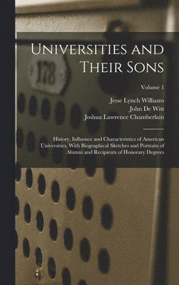 bokomslag Universities and Their Sons; History, Influence and Characteristics of American Universities, With Biographical Sketches and Portraits of Alumni and Recipients of Honorary Degrees; Volume 1