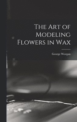 The art of Modeling Flowers in Wax 1