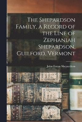 bokomslag Shepardson Family, a Record of the Line of Zephaniah Shepardson, Guilford, Vermont