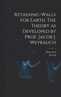 bokomslag Retaining-walls for Earth. The Theory as Developed by Prof. Jacob J. Weyrauch