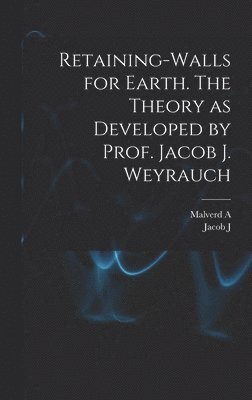 Retaining-walls for Earth. The Theory as Developed by Prof. Jacob J. Weyrauch 1