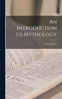 Lewis Spence - Introduction to Mythology, Inbunden